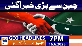 Geo News Headlines 7 PM - Pakistan China relations| 16 June 2023