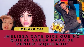 MELISSA GATE DICE QUE NO QUIERE SABER NADA DE RENIER IZQUIERDO 😬 | Jehudavid25