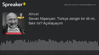 Sevan Nişanyan: Türkçe zengin bir dil mi, fakir mi? Açıklayayım