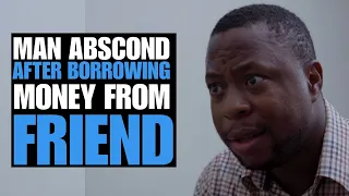 Man Absond After Borrowing Money From Friend | Moci Studios