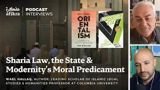 Sharia Law, the State & Modernity’s Moral Predicament | Wael Hallaq