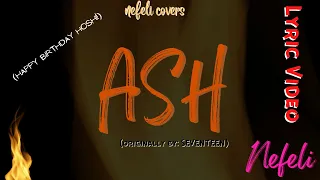 세븐틴(SEVENTEEN) - ASH (COVER 보컬 커버) [LYRIC VIDEO] {Happy Birthday HOSHI!}