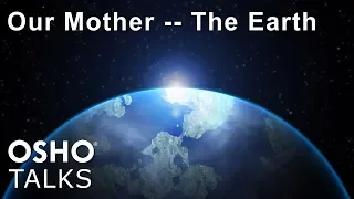 OSHO: Our Mother -- The Earth