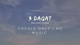 Abu and Yousra - 3 Daqat (Vocals Only) ثلاث دقات