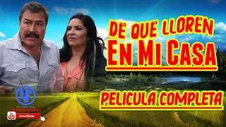 "De que lloren en mi casa"   Película Mexicana Drama y traición