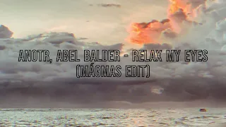 ANOTR, Abel Balder - Relax My Eyes (Mágmas Edit)
