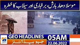 Geo News Headlines 05AM | Rainfall | Snowfall | Heavy rains forecast across Pakistan | 22 June 2022