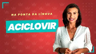 Aciclovir – Pra que serve, como usar e como dispensar esse medicamento - Na ponta da língua 04