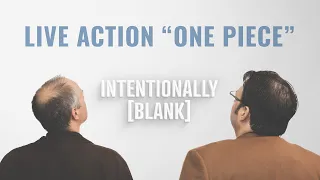 Live Action "One Piece" — Ep. 125 of Intentionally Blank