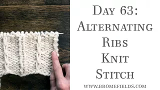 Day 63 : Alternating Ribs Knit Stitch : #100daysofknitstitches
