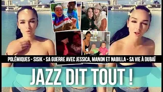 JAZZ DIT TOUT: SISIK, SA GUERRE AVEC JESSICA, MANON ET NABILLA, LES P*LÉMIQUES, LA JLC FAMILY...😱