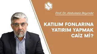 Katılım fonlarına yatırım yapmak caiz mi? | Prof. Dr. Abdulaziz Bayındır