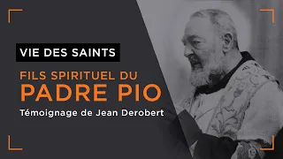 Saint Padre Pio - Témoignage de l'abbé Jean Derobert