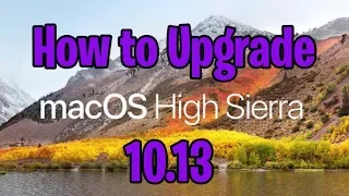 How to Upgrade to High Sierra Mac OS X 10.13