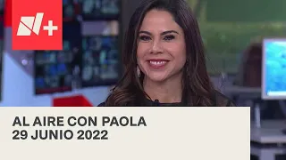 Al Aire con Paola I Programa Completo 29 Junio 2022