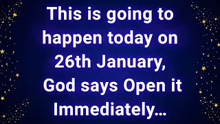 This is going to happen today on 26th January, God says Open it Immediately…