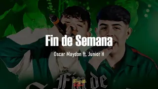 Fin de Semana - Junior H ft. Oscar Maydon (Letra/Lyrics)