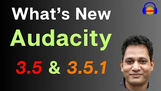 What's New in Audacity 3.5 & 3.5.1 (Impact on Voice editing?)