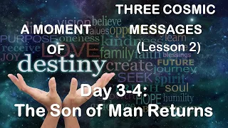 Three Cosmic Messages (Lesson 2) A Moment of Destiny Part 3-4: The Son of Man Returns