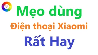 Mẹo Sử Dụng Điện Thoại Xiaomi = Rất Hay