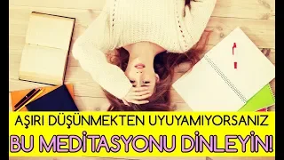 Aşırı Düşünmekten Uyuyamıyorsanız Bu MEDİTASYONU DİNLEYİN!