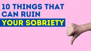 10 Things That Can Ruin Your Sobriety