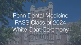 Penn Dental Medicine PASS Class of 2024 White Coat Ceremony