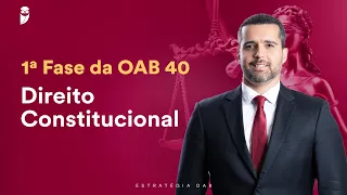 Direito Constitucional - 1ª Fase da OAB 40 - Prof. Diego Cerqueira - Aula 01