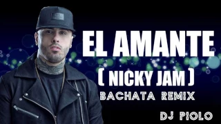 Nicky Jam -  El amante  (COVER) Bachata Remix DJ Piolo