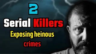 Unraveling the Dark Minds of 2 Infamous Serial Killers