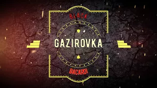 GAZIROVKA-BLACK BACARDI