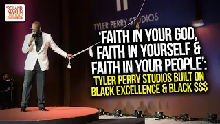 Faith In God, Yourself & In Your People: Tyler Perry Studios Built On Black Excellence & Black $$$