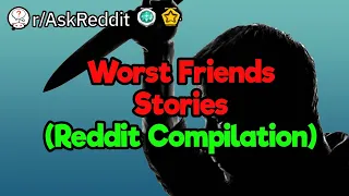 Worst Friends Ever (Reddit Compilation)