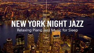 New York Night Jazz - Smooth Instrumental Jazz Music | Tender Piano Jazz Sleep Music helps Relax