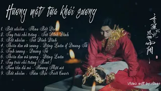 PlayList Tổng Hợp Nhạc Phim Hương Mật Tựa Khói Sương || 香蜜沉沉烬如霜 || Ashes of Love Dương Tử, Đặng Luân