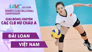 🔴TRỰC TIẾP | ĐÀI LOAN - VIỆT NAM | Giải Bóng Chuyền Vô Địch Các CLB Nữ Châu Á 2023