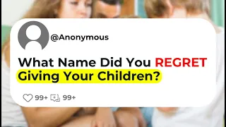 What Name Did You REGRET Giving Your Children?