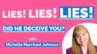 Did A Man LIE To You (Or Lead You On)? --Michelle Marchant Johnson