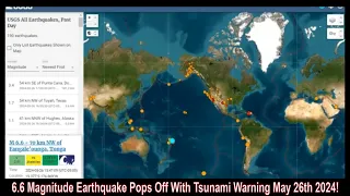 6.6 Magnitude Earthquake Pops Off With Tsunami Warning May 26th 2024!