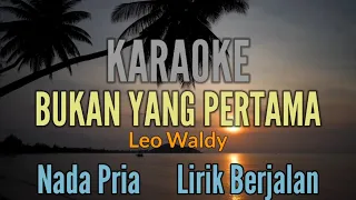 KARAOKE || BUKAN YANG PERTAMA || LEO WALDY