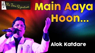 MAIN AYA HOON LEKAR I ALOK KATDARE I THE TIME SIGNATURE