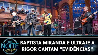 Baptista Miranda e Ultraje a Rigor cantam "Evidências" - Chitãozinho e Xororó | The Noite (29/09/23)