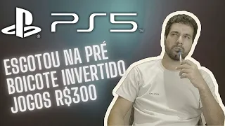 Playstation 5 - Pré Venda Esgotada / Boicote / Jogos a R$300 só pras Elites