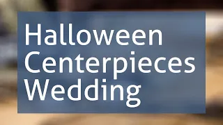 Halloween Centerpieces Wedding