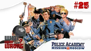 What went wrong with Police Academy Mission to Moscow