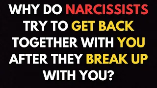 Why do narcissists try to get back together with you after they break up with you?