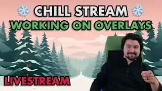 ❄ Chill Stream ❄ | Working on Overlays | Code Q&A | Catching Up with Chat