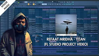 Refaat Mridha - Titan (FL Studio Project Video)