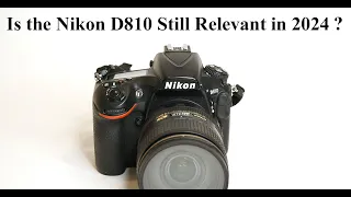 Is the Nikon D810 Still Relevant in 2024?