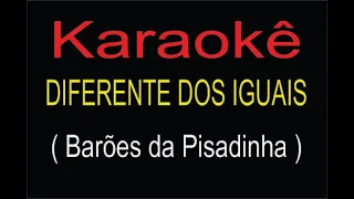 DIFERENTE DOS IGUAIS  -  KARAOKÊ - BARÕES DA PISADINHA - CANAL TOP DIGITAL